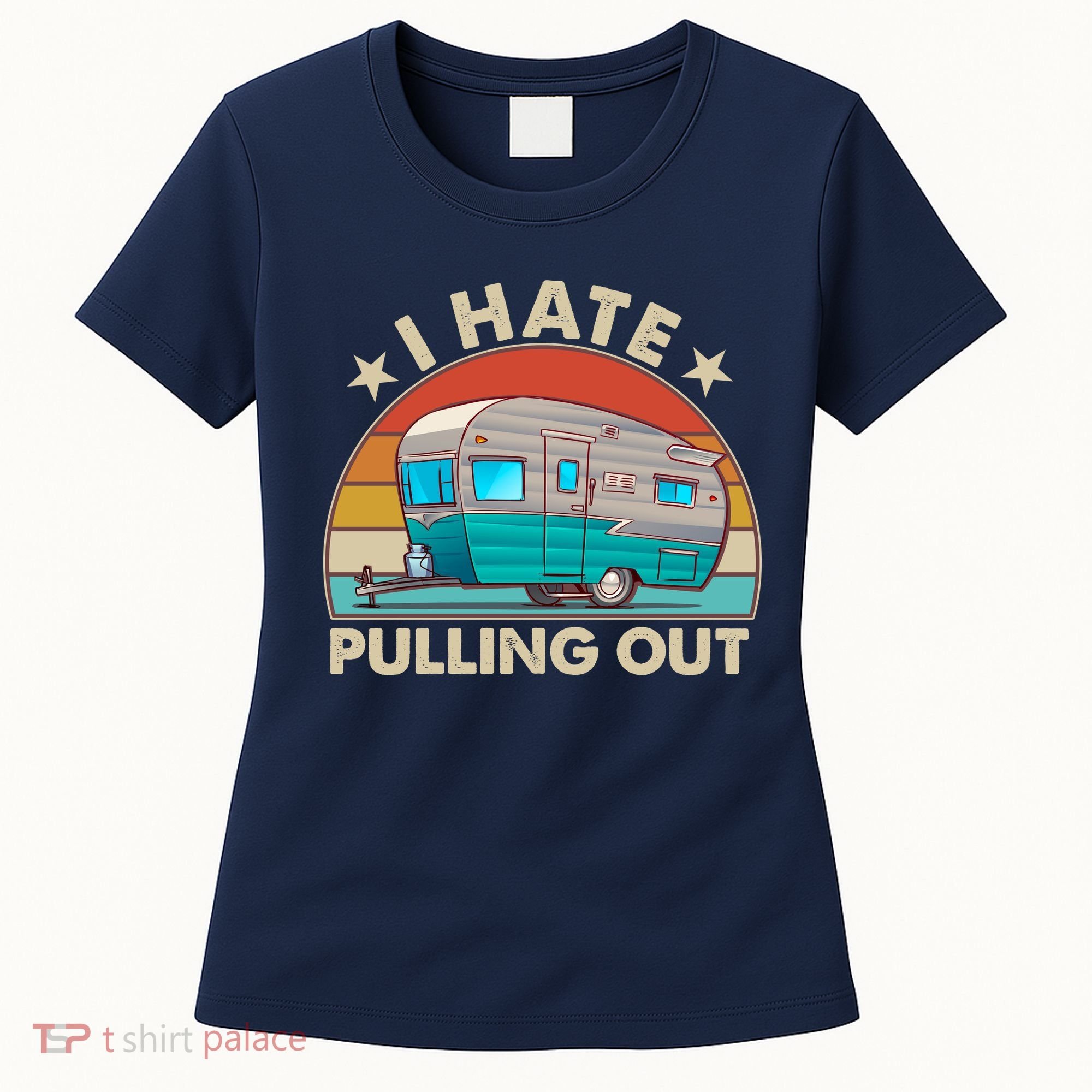 I Hate Pulling Out Camper Trailer  Women's T-Shirt