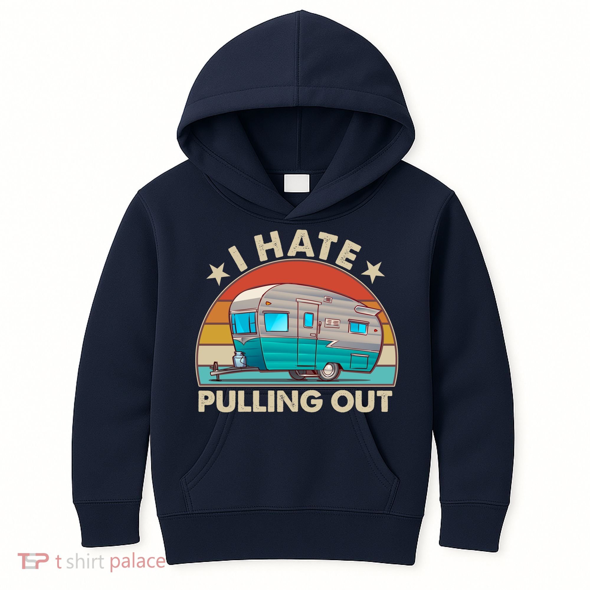 I Hate Pulling Out Camper Trailer  Kids Hoodie