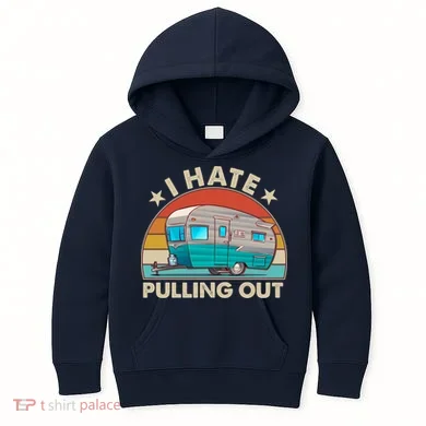 I Hate Pulling Out Camper Trailer Kids Hoodie