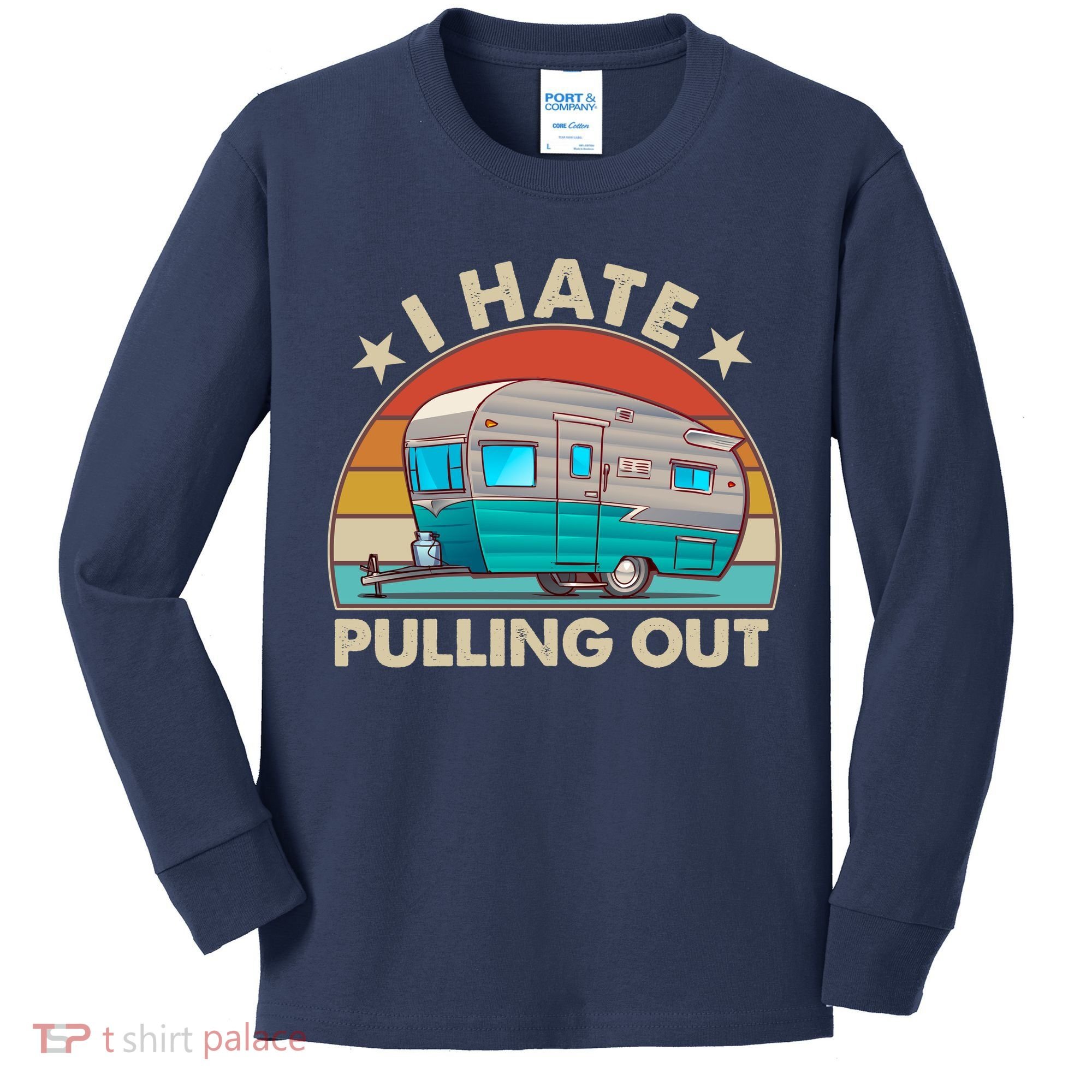 I Hate Pulling Out Camper Trailer  Kids Long Sleeve Shirt