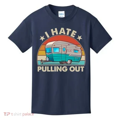 I Hate Pulling Out Camper Trailer  Kids T-Shirt