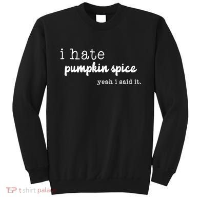 I Hate Pumpkin Spice Yeah I Said It Sweatshirt