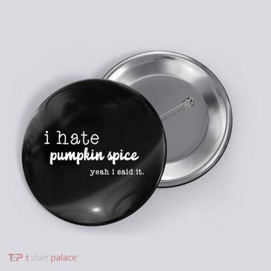 I Hate Pumpkin Spice Yeah I Said It Button