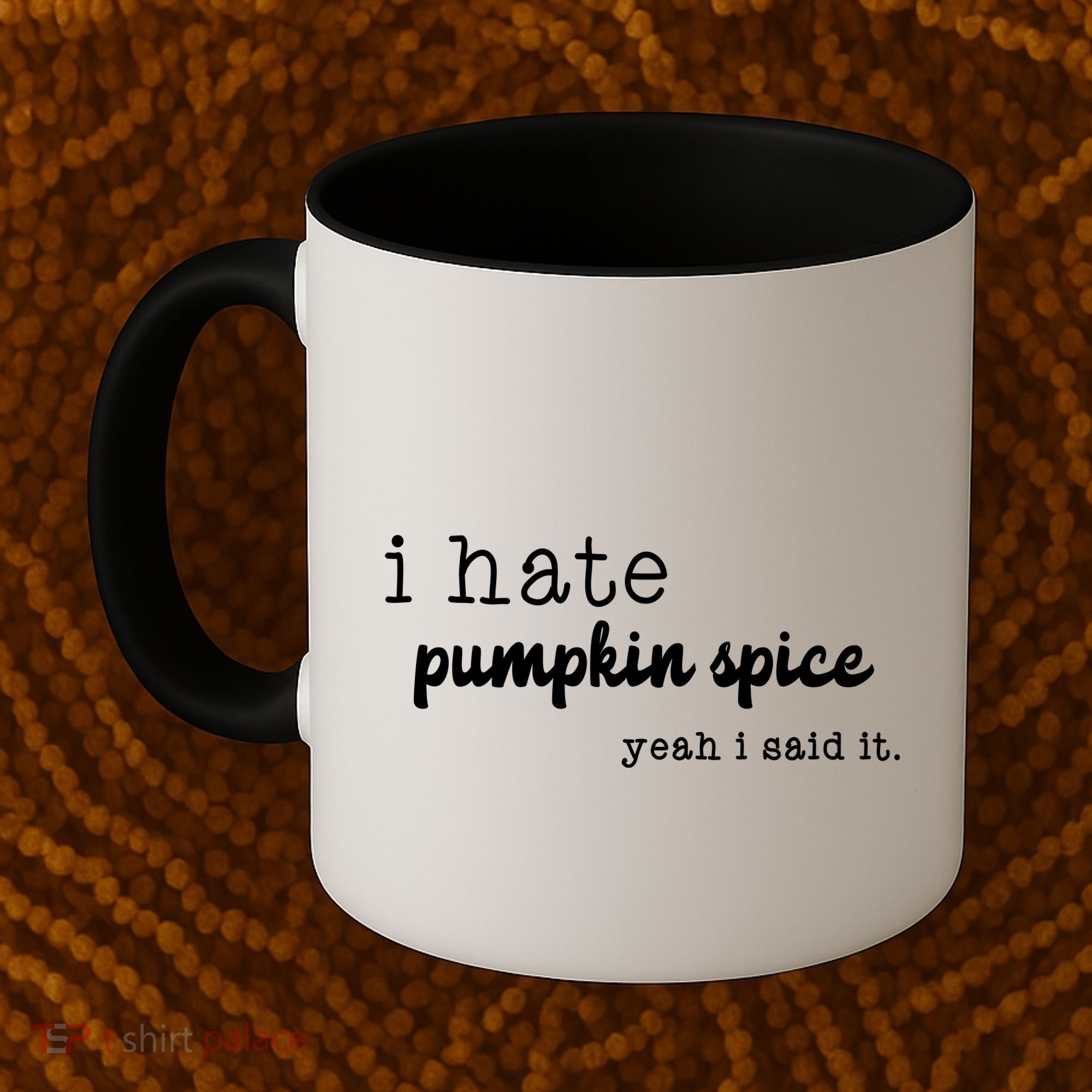 I Hate Pumpkin Spice Yeah I Said It Coffee Mug