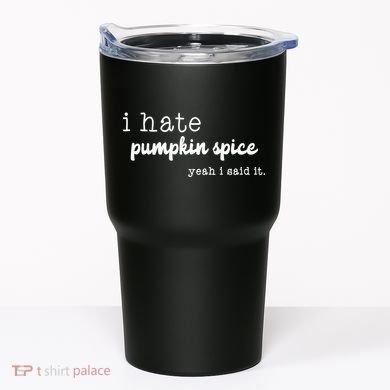 I Hate Pumpkin Spice Yeah I Said It Tumbler