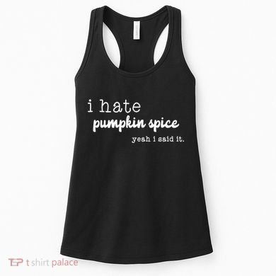 I Hate Pumpkin Spice Yeah I Said It Women's Tank Top