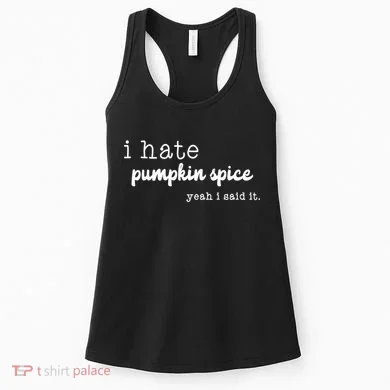 I Hate Pumpkin Spice Yeah I Said It Women's Tank Top