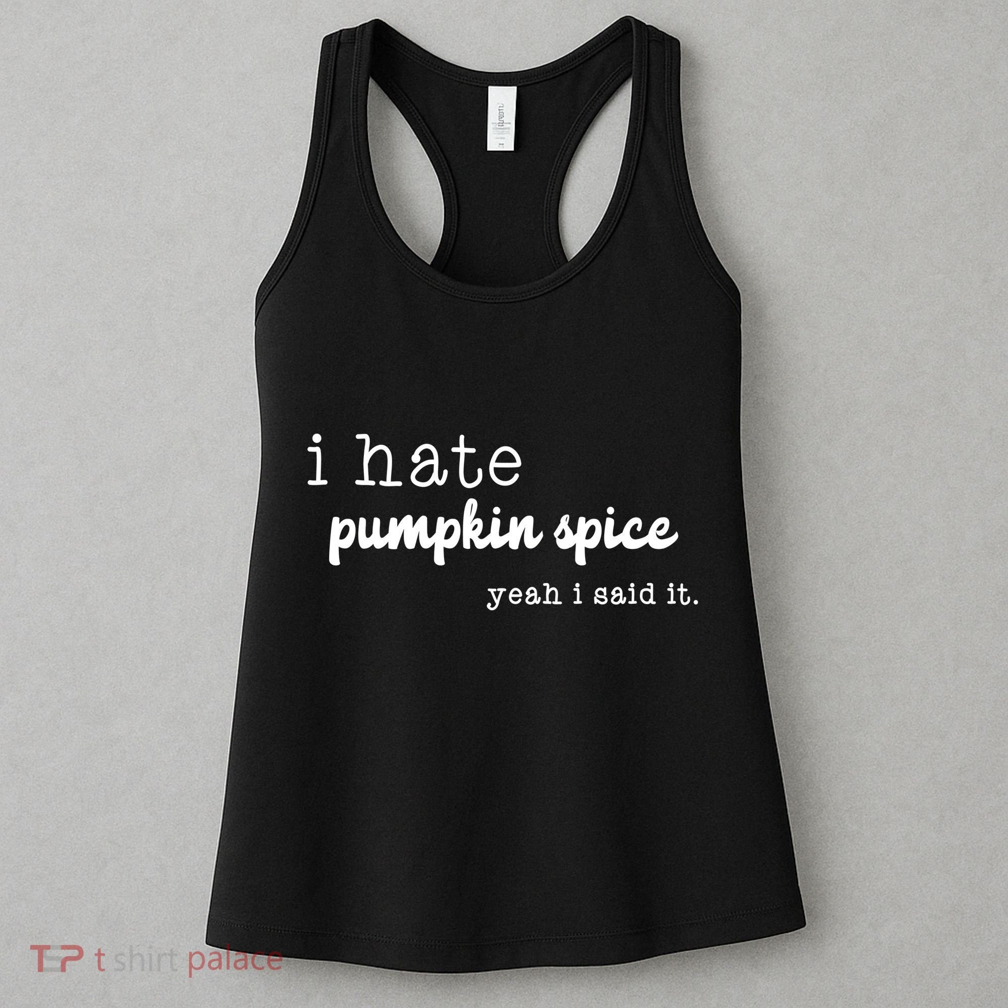I Hate Pumpkin Spice Yeah I Said It Women's Tank Top