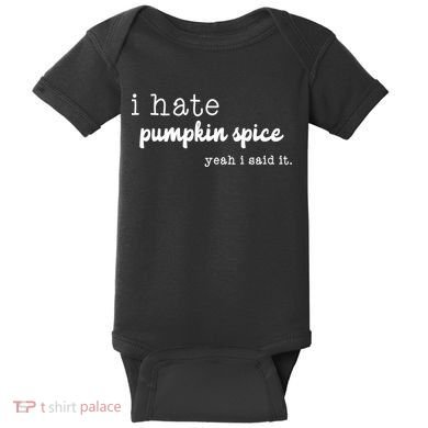I Hate Pumpkin Spice Yeah I Said It Baby Bodysuit