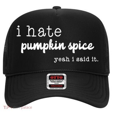 I Hate Pumpkin Spice Yeah I Said It Hat