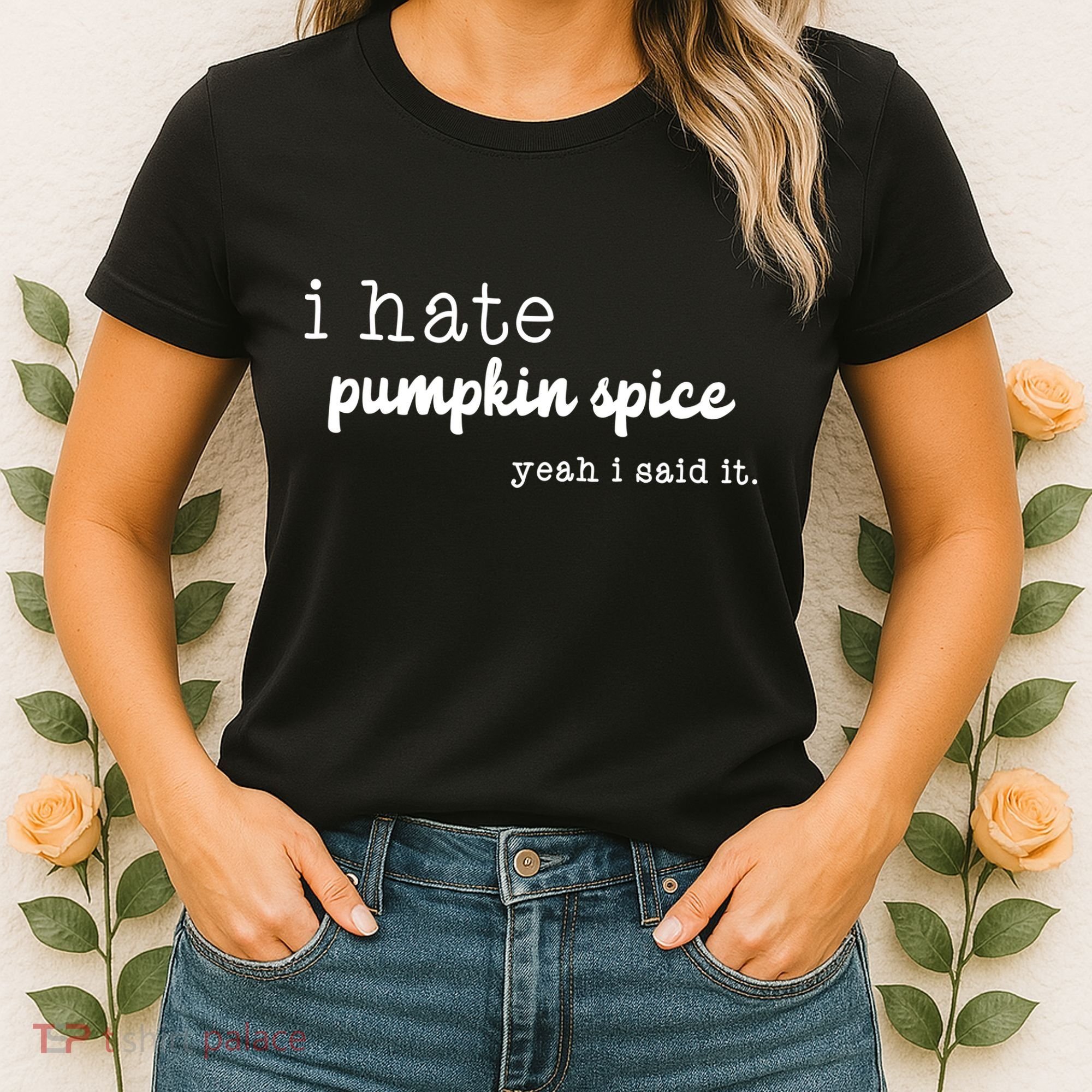 I Hate Pumpkin Spice Yeah I Said It Women's T-Shirt