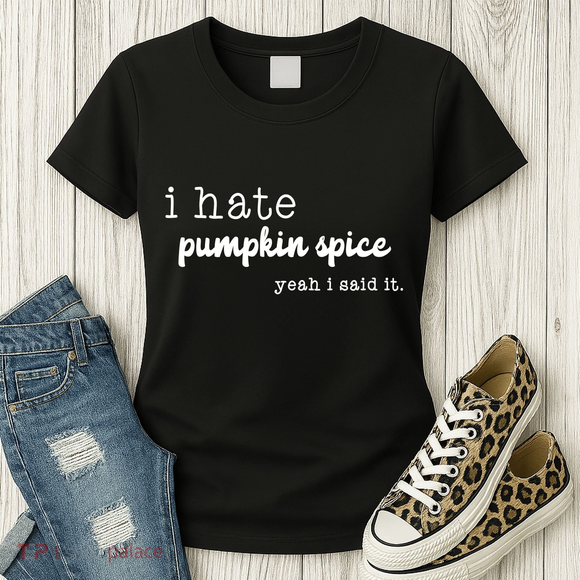 I Hate Pumpkin Spice Yeah I Said It Women's T-Shirt