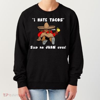 I Hate Tacos Said No Juan Ever Women's Sweatshirt