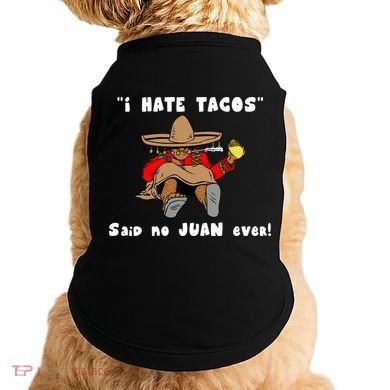 I Hate Tacos Said No Juan Ever Doggie Tank