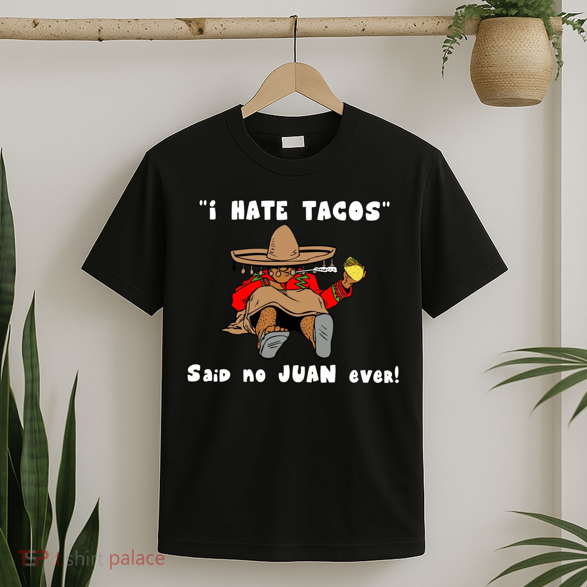 I Hate Tacos Said No Juan Ever T-Shirt