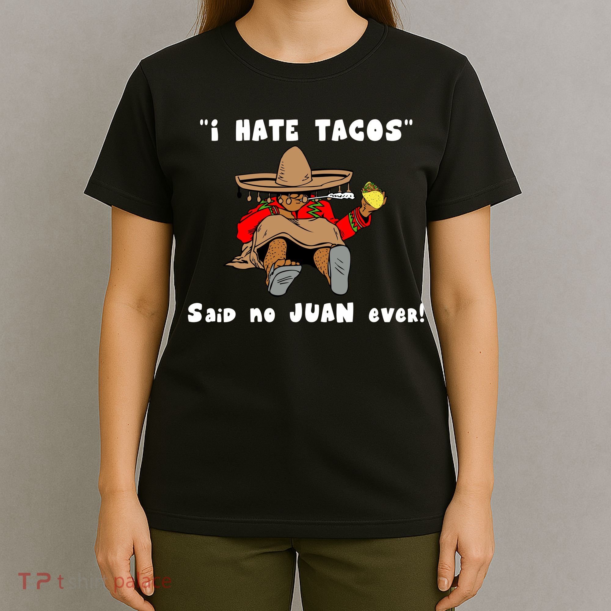 I Hate Tacos Said No Juan Ever T-Shirt