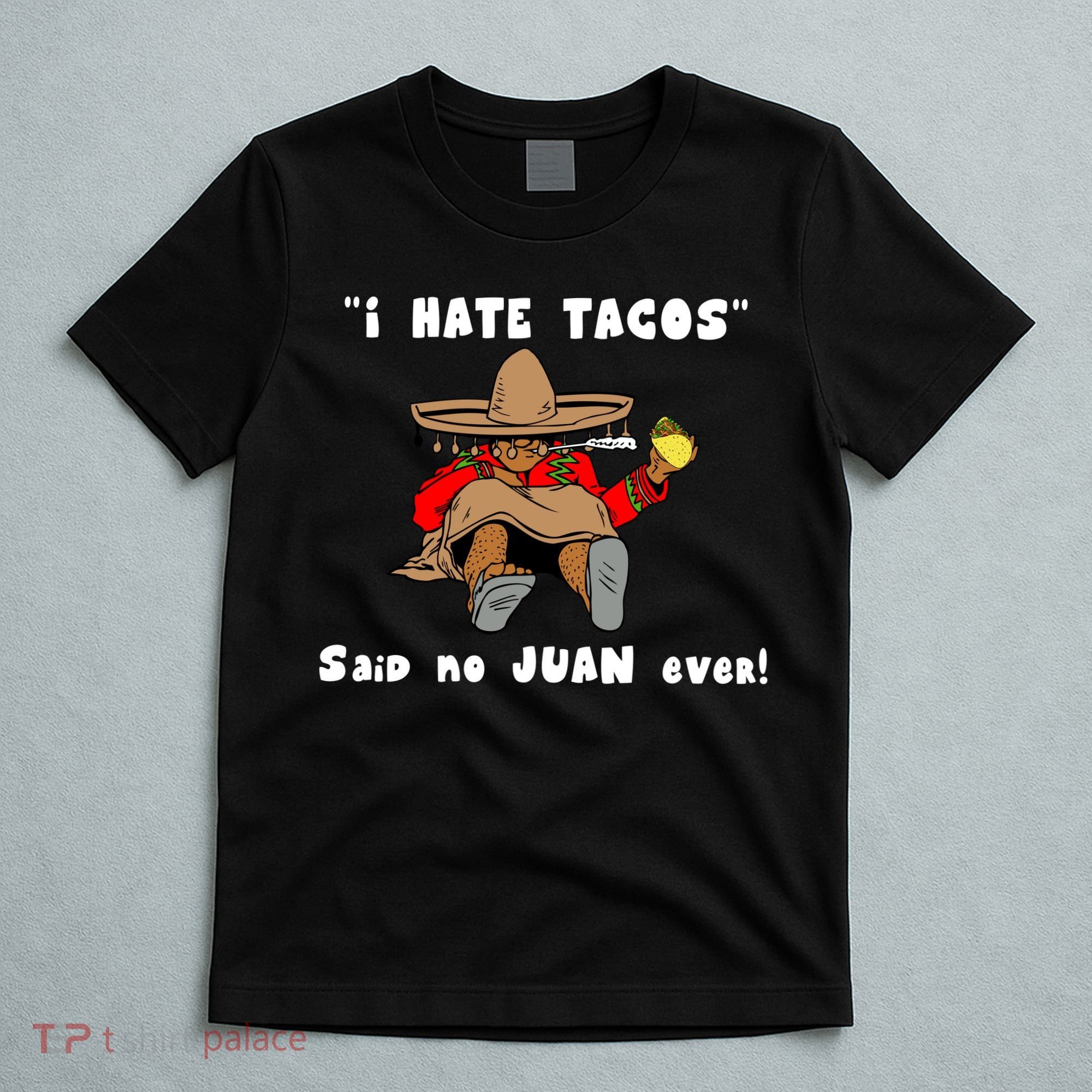 I Hate Tacos Said No Juan Ever T-Shirt