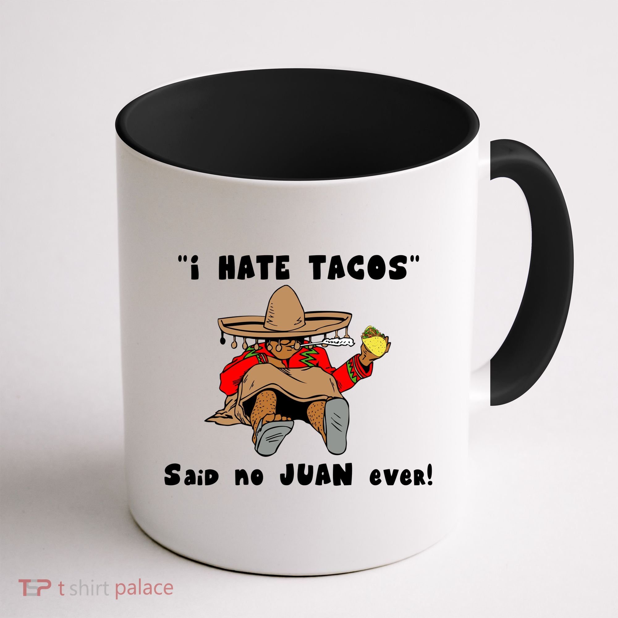 I Hate Tacos Said No Juan Ever Coffee Mug