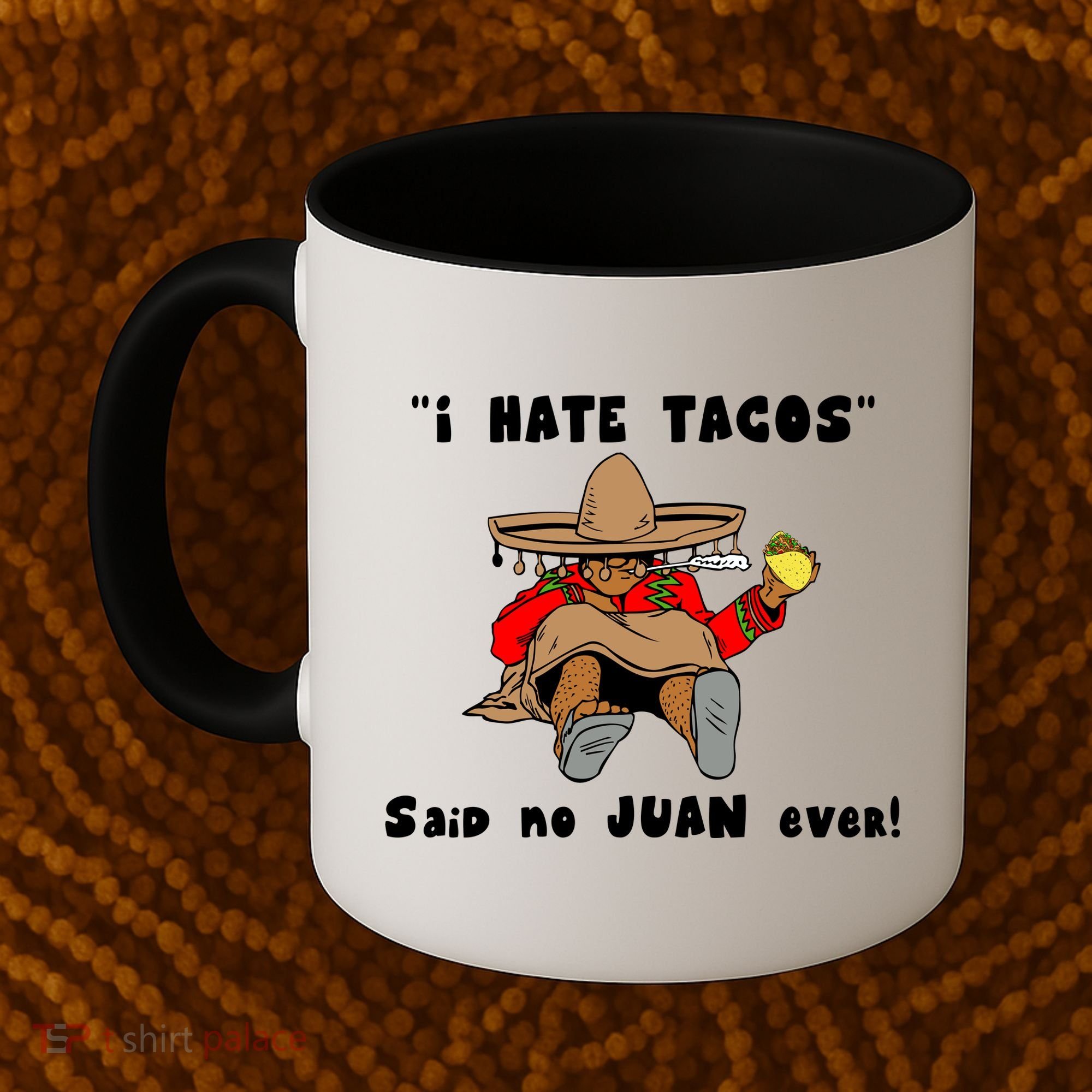 I Hate Tacos Said No Juan Ever Coffee Mug