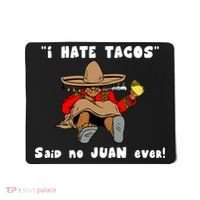 I Hate Tacos Said No Juan Ever Mousepad thumb 0
