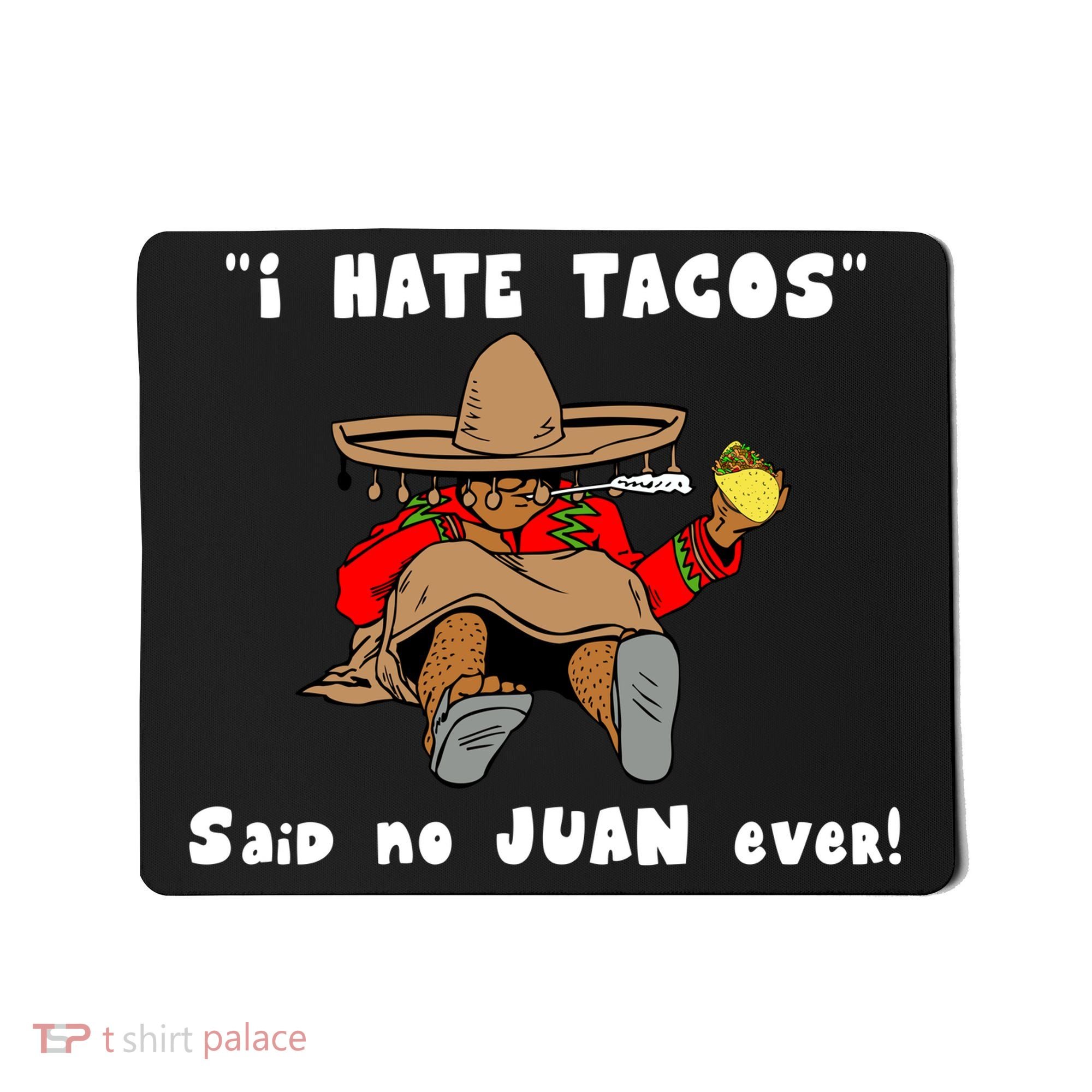 I Hate Tacos Said No Juan Ever Mousepad