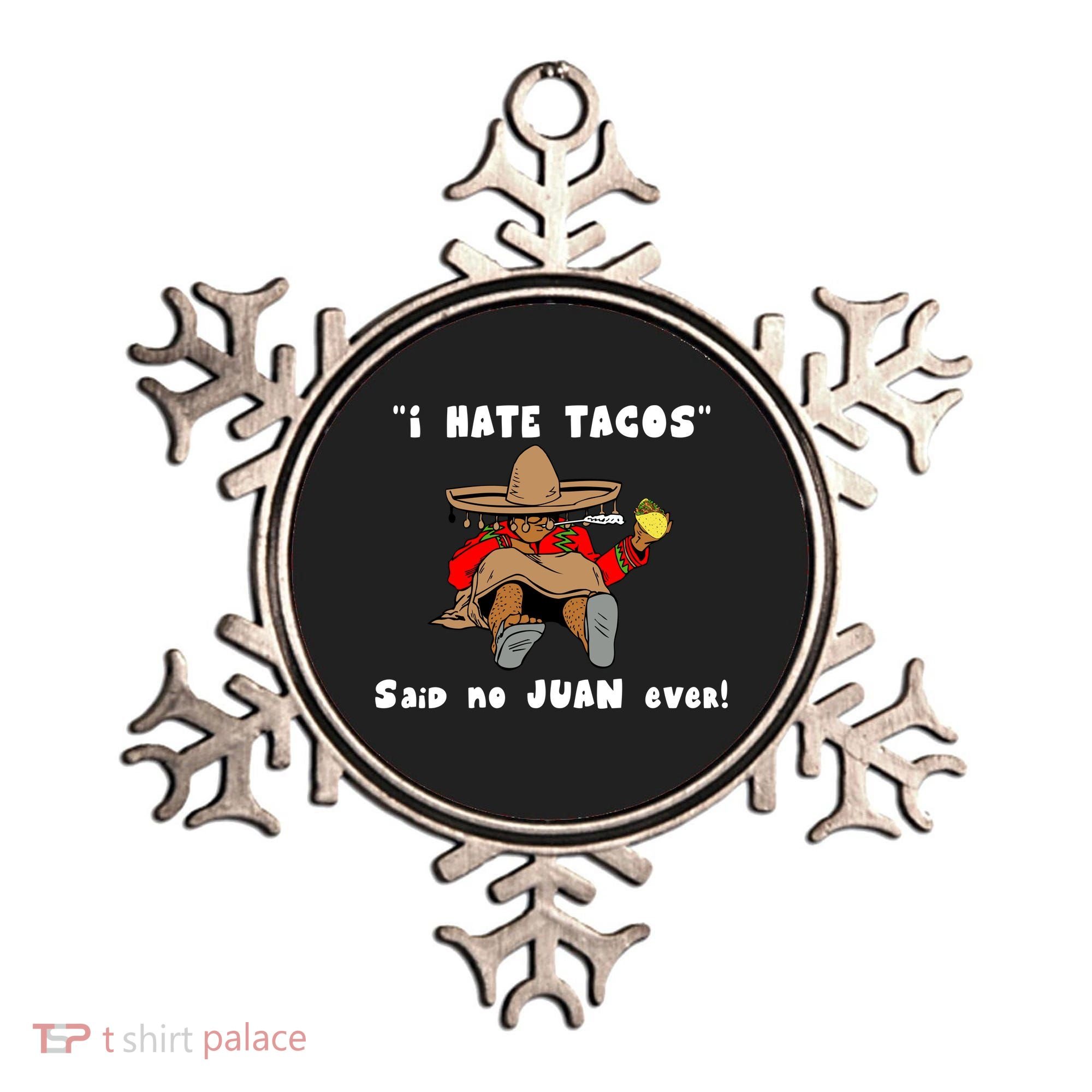 I Hate Tacos Said No Juan Ever Ornament