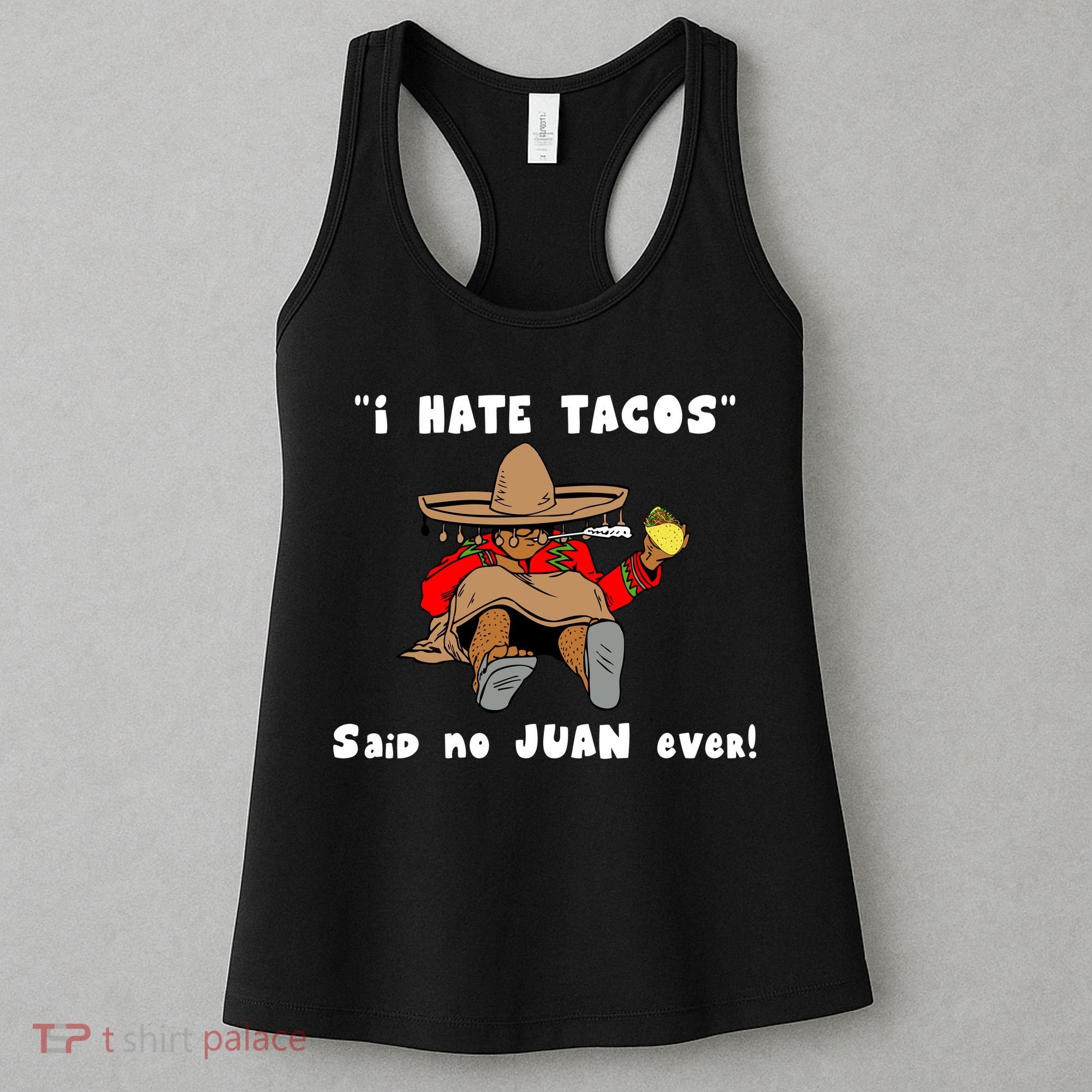I Hate Tacos Said No Juan Ever Women's Tank Top
