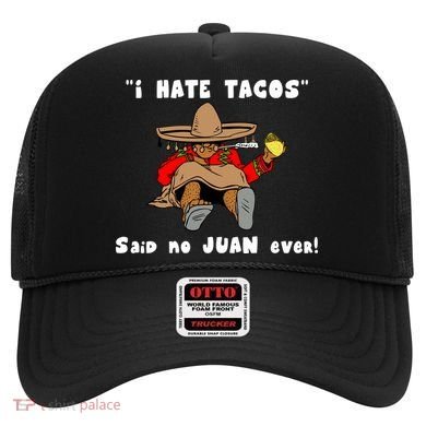 I Hate Tacos Said No Juan Ever Hat