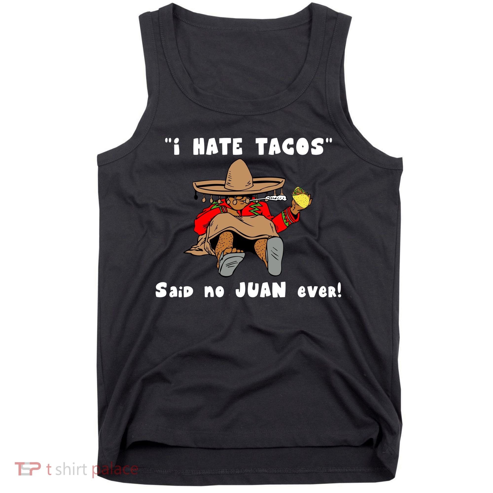 I Hate Tacos Said No Juan Ever Tank Top