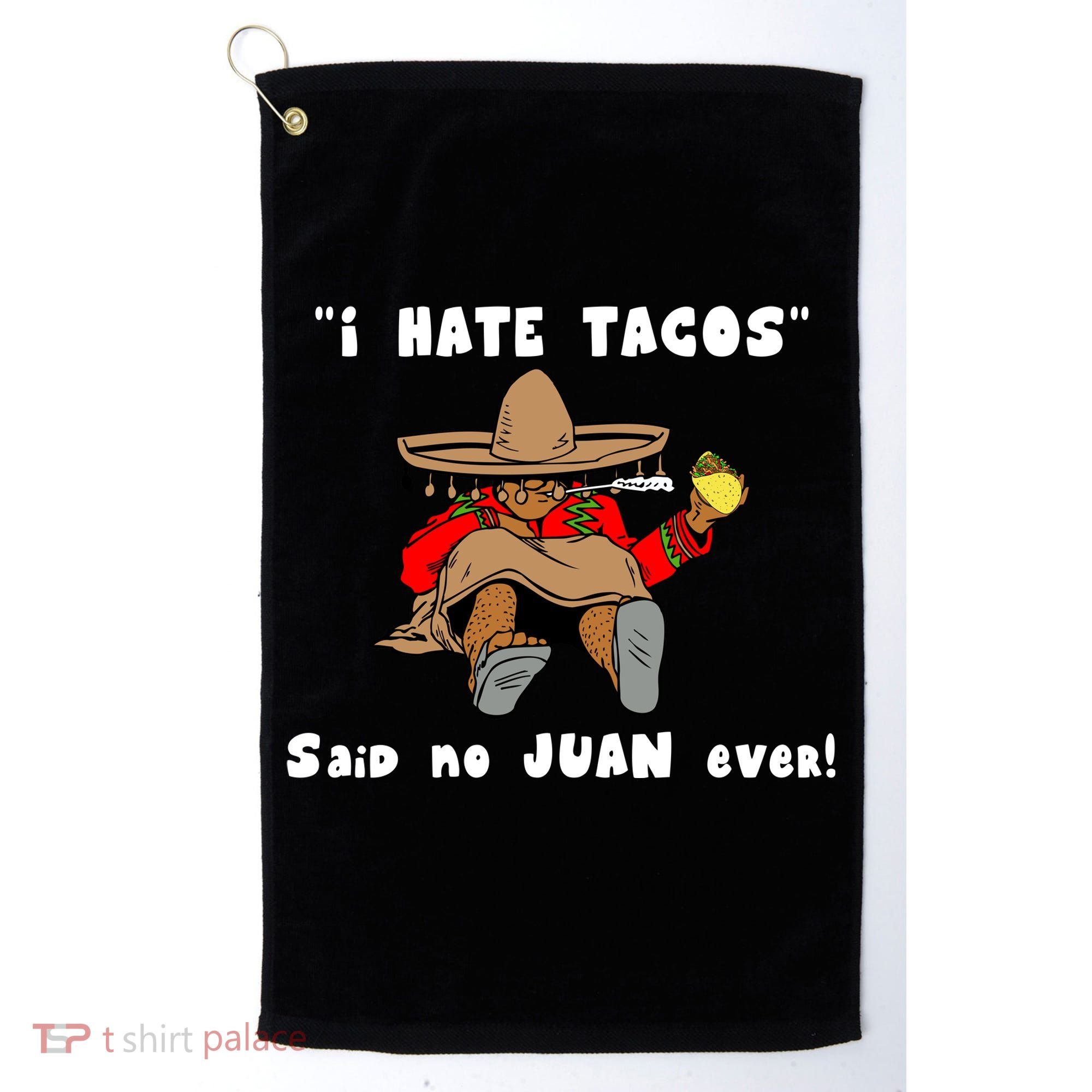 I Hate Tacos Said No Juan Ever Golf Towel