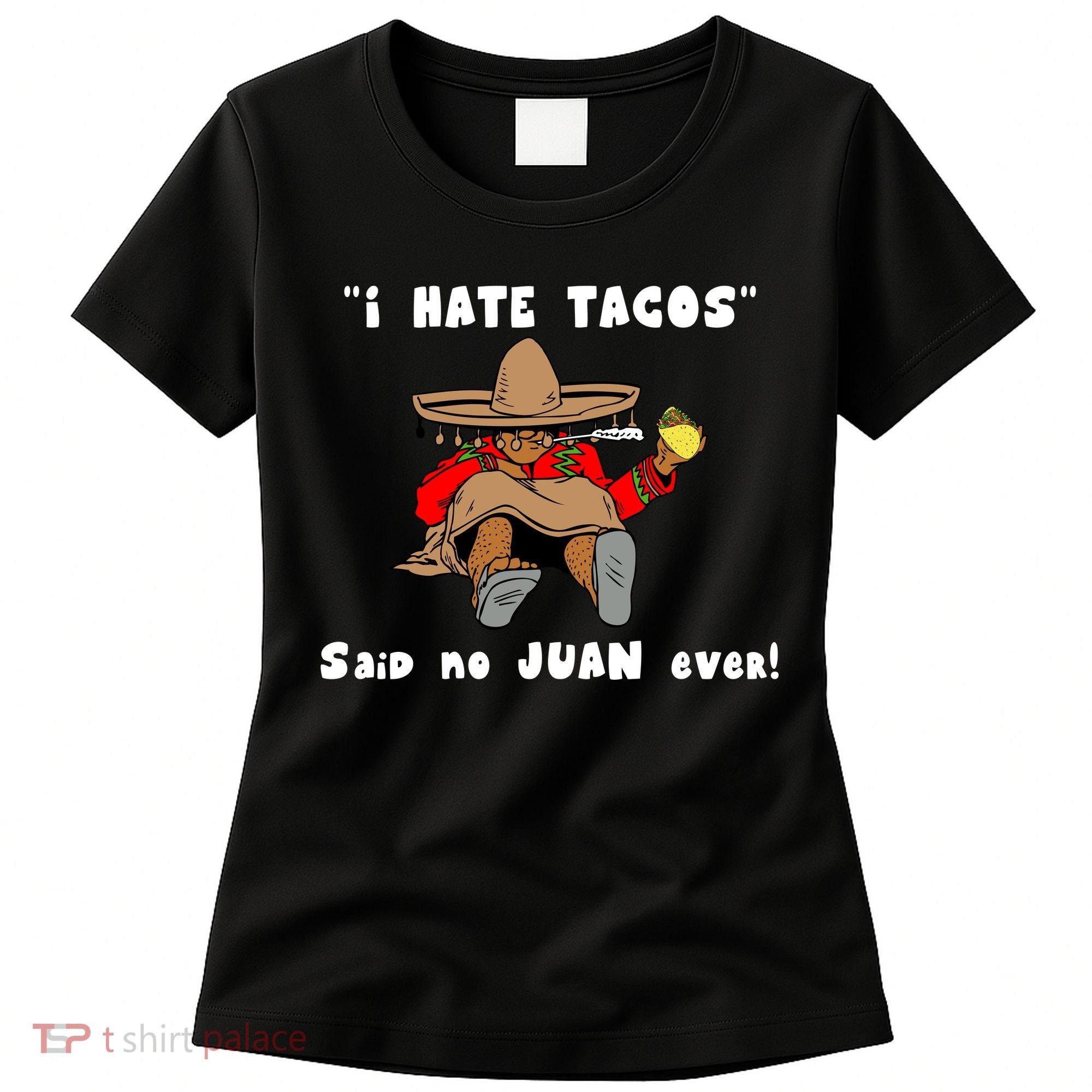 I Hate Tacos Said No Juan Ever Women's T-Shirt