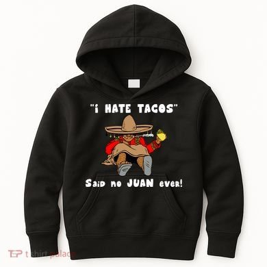 I Hate Tacos Said No Juan Ever Kids Hoodie