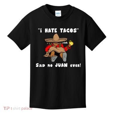 I Hate Tacos Said No Juan Ever Kids T-Shirt