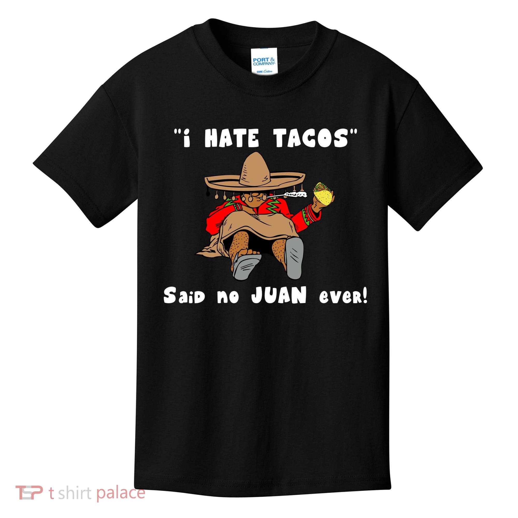 I Hate Tacos Said No Juan Ever Kids T-Shirt