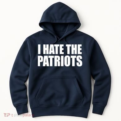 I Hate The Patriots Hoodie