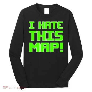 I Hate This Map Funny Gamer Long Sleeve Shirt