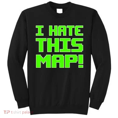 I Hate This Map Funny Gamer Sweatshirt