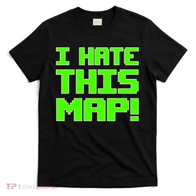 I Hate This Map Funny Gamer T-Shirt