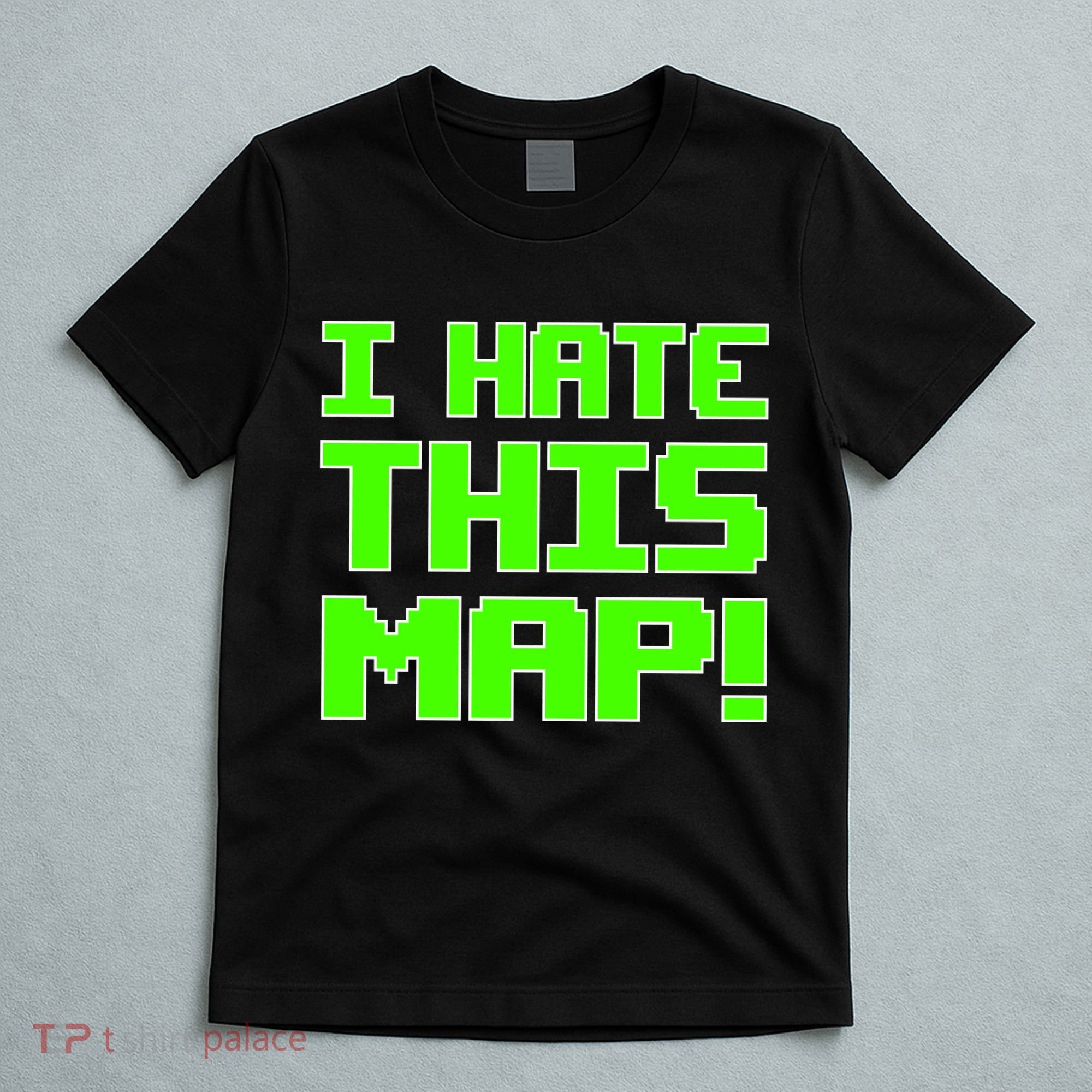 I Hate This Map Funny Gamer T-Shirt