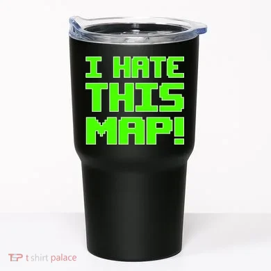 I Hate This Map Funny Gamer Tumbler