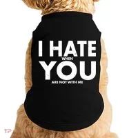 I Hate When You Are Not With Me Doggie Tank thumb 0