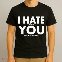 I Hate When You Are Not With Me T-Shirt thumb 3