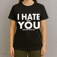 I Hate When You Are Not With Me T-Shirt thumb 4