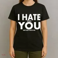 I Hate When You Are Not With Me T-Shirt thumb 4