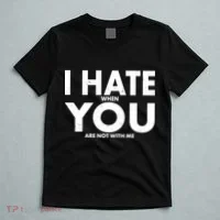 I Hate When You Are Not With Me T-Shirt thumb 5