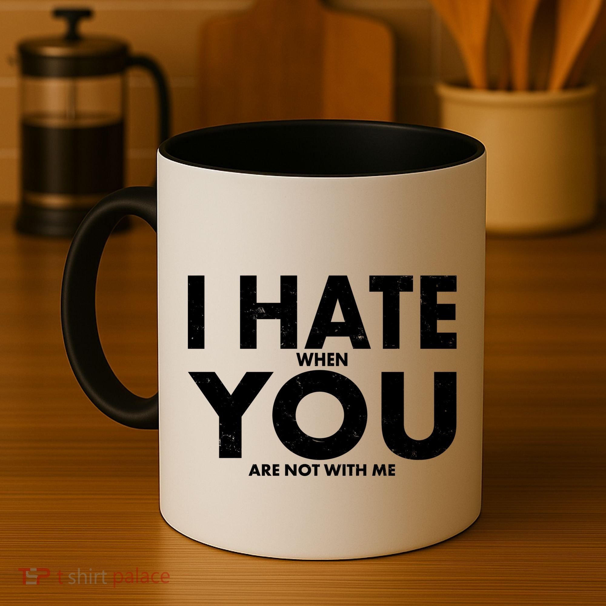 I Hate When You Are Not With Me Coffee Mug