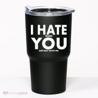 I Hate When You Are Not With Me Tumbler thumb 0