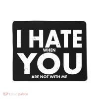 I Hate When You Are Not With Me Mousepad thumb 0