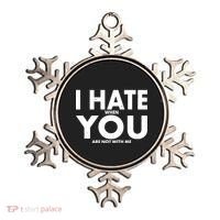 I Hate When You Are Not With Me Ornament thumb 0