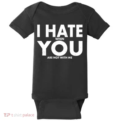 I Hate When You Are Not With Me Baby Bodysuit